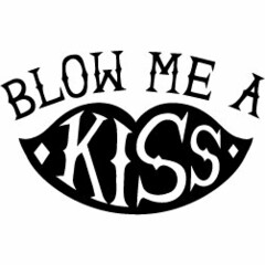 BLOW ME A KISS