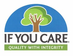 IF YOU CARE QUALITY WITH INTEGRITY