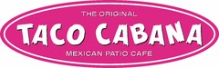 THE ORIGINAL TACO CABANA MEXICAN PATIO CAFE