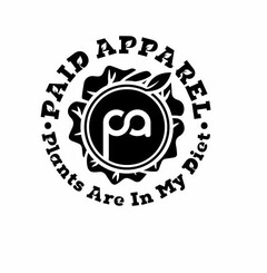 PA · PAID APPAREL · PLANTS ARE IN MY DIET