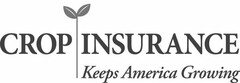 CROP INSURANCE KEEPS AMERICA GROWING