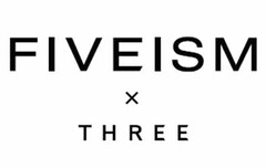 FIVEISM X THREE