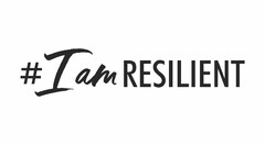 # I AM RESILIENT