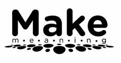 MAKE MEANING