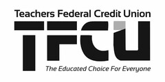TFCU TEACHERS FEDERAL CREDIT UNION THE EDUCATED CHOICE FOR EVERYONE