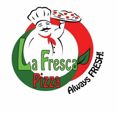LA FRESCA PIZZA ALWAYS FRESH!
