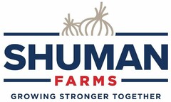 SHUMAN FARMS GROWING STRONGER TOGETHER