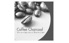 COFFEE CHARCOAL WEAR THE COFFEE WHEN WE DRINK THE COFFEE