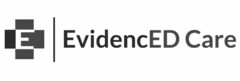 E EVIDENCED CARE