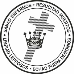 SANAD ENFERMOS · RESUCITAD MUERTOS · LIMPIAD LEPROSOS · ECHAD FUERA DEMONIOS ·