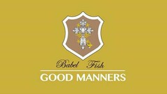 BABEL FISH GOOD MANNERS
