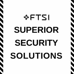 FTSI SUPERIOR SECURITY SOLUTIONS