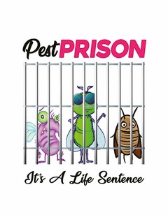 PEST PRISON, IT'S A LIFE SENTENCE