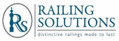 RS RAILING SOLUTIONS DISTINCTIVE RAILINGS MADE TO LAST