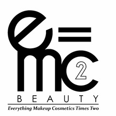 EMC 2 = B E A U T Y EVERYTHING MAKEUP COSMETICS TIMES TWO