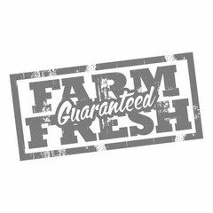 FARM FRESH GUARANTEED