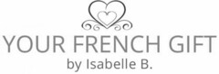 YOUR FRENCH GIFT BY ISABELLE B.