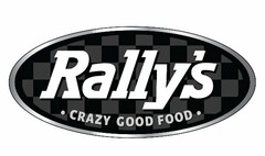 RALLY'S CRAZY GOOD FOOD