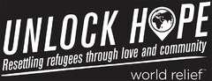 UNLOCK HOPE RESETTLING REFUGEES THROUGH LOVE AND COMMUNITY WORLD RELIEF