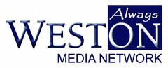 ALWAYS WESTON MEDIA NETWORK