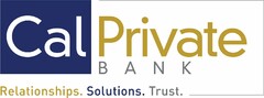 CALPRIVATE BANK RELATIONSHIPS. SOLUTIONS. TRUST.
