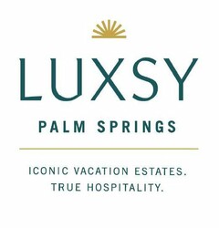 LUXSY PALM SPRINGS ICONIC VACATION ESTATES. TRUE HOSPITALITY.