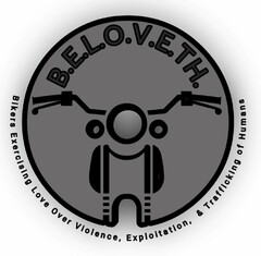 B.E.L.O.V.E.TH. BIKERS EXERCISING LOVE OVER VIOLENCE, EXPLOITATION, & TRAFFICKING OF HUMANS