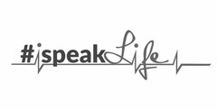 #ISPEAKLIFE