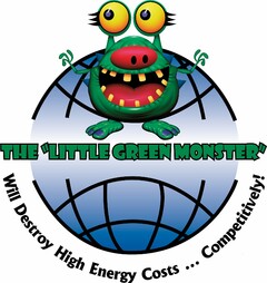 THE "LITTLE GREEN MONSTER" WILL DESTROY HIGH ENERGY COSTS ... COMPETITIVELY!