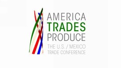 AMERICA TRADES PRODUCE THE U.S./MEXICO TRADE CONFERENCE