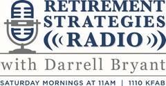 RETIREMENT STRATEGIES RADIO WITH DARRELL BRYANT SATURDAY MORNINGS AT 11AM | 1110 KFAB