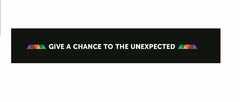 GIVE A CHANCE TO THE UNEXPECTED