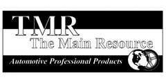 TMR THE MAIN RESOURCE AUTOMOTIVE PROFESSIONAL PRODUCTS