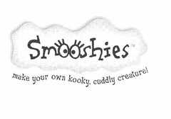 SMOOSHIES, MAKE YOUR OWN KOOKY, CUDDLY CREATURE!