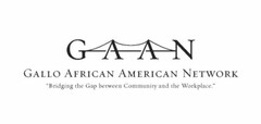 GAAN GALLO AFRICAN AMERICAN NETWORK "BRIDGING THE GAP BETWEEN COMMUNITY AND THE WORKPLACE."