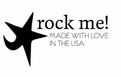 ROCK ME! MADE WITH LOVE IN THE USA