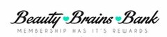 BEAUTY BRAINS BANK MEMBERSHIP HAS IT'S REWARDS