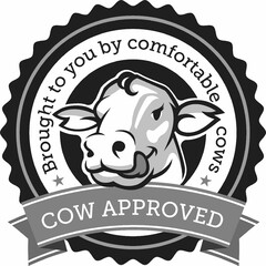 BROUGHT TO YOU BY COMFORTABLE COWS COW APPROVED