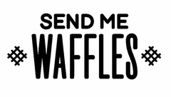 SEND ME WAFFLES