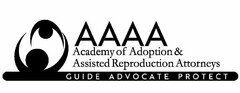 AAAA ACADEMY OF ADOPTION & ASSISTED REPRODUCTION ATTORNEYS GUIDE ADVOCATE PROTECT