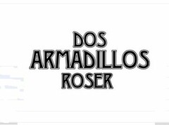 DOS ARMADILLOS ROSER