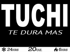 TUCHI TE DURA MAS 24HRS 20OZ 6HRS