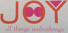 JOY ALL THINGS UNDERTHINGS