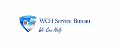 WCH SERVICE BUREAU WE CAN HELP