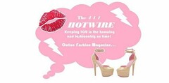 THE 4 1 1 HOTWIRE KEEPING YOU IN THE KNOWING AND FASHIONABLY ON TIME ONLINE FASHION MAGAZINE...