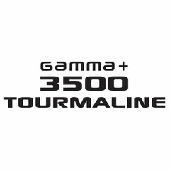 GAMMA + 3500 TOURMALINE