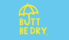 BUTT BE DRY