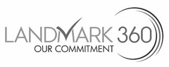 LANDMARK 360 OUR COMMITMENT