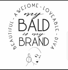 BEAUTIFUL - AWESOME - LOVEABLE - DIVA MY BALD IS MY BRAND