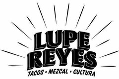 LUPE REYES TACOS · MEZCAL · CULTURA